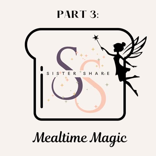 Part III: Mealtime Magic