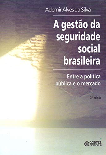 A gestão da seguridade social brasileira: entre a política pública e o mercado