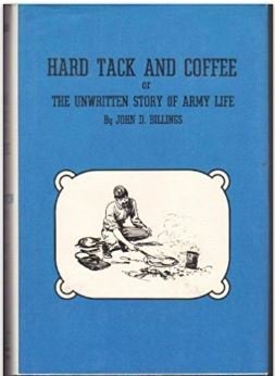 Hardtack and Coffee or the Unwritten Story of Army Life Including Chapters on Enlisting, Life in Tents and Log Huts, Jonahs and Beats, Offences and Punishments, Raw Recruits, Foraging, Corps and Corps