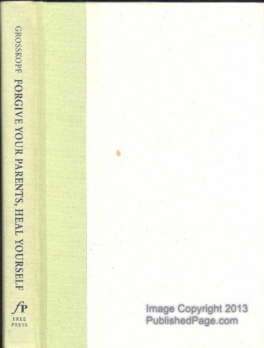 Forgive Your Parents, Heal Yourself: How Understanding Your Painful Family Legacy Can Transform Your Life