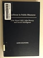 Excellence in Public Discourse: John Stuart Mill, John Dewey, and Social Intelligence (John Dewey Lecture) 080772825X Book Cover