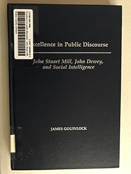 Hardcover Excellence in Public Discourse: John Stuart Mill, John Dewey, and Social Intelligence (John Dewey Lecture) Book