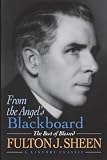 From the Angel's Blackboard: The Best of Blessed Fulton J. Sheen