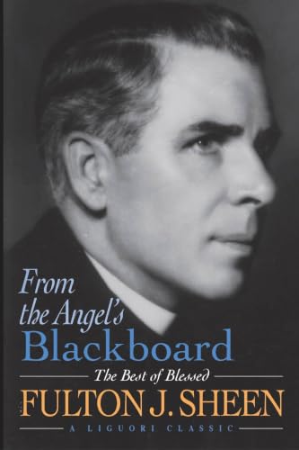 From the Angel's Blackboard: The Best of Fulton J. Sheen