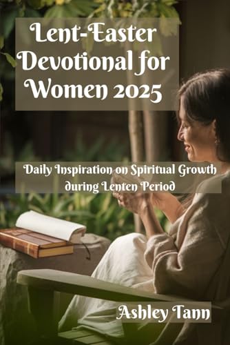 Lent-Easter Devotional for Women 2025: Daily Inspiration on Spiritual Growth during Lenten Period