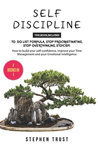 Self-Discipline: 4 Books in 1: To do List Formula, Stop Procrastinating, Stop Overthinking,Stoicism. How to Build your Self-Confidence, Improve your Time Management and your Emotional Intelligence