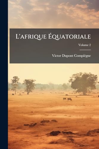 L'afrique Équatoriale: Okanda, Bangouens-Osyeba; Volume 2 (French Edition)