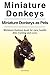 Miniature Donkeys. Miniature Donkeys as Pets. Miniature Donkeys book for care, health, diet, training and costs.
