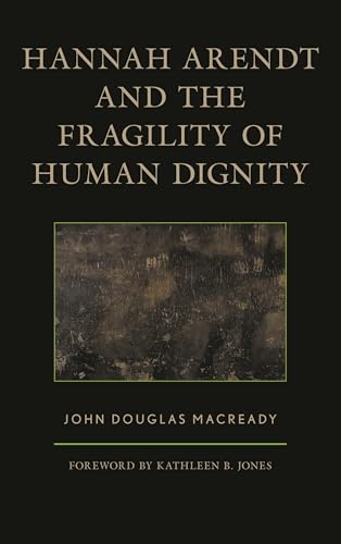 Hannah Arendt and the Fragility of Human Dignity