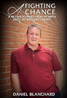 A Fighting Chance: A 40-Year Journey from My Birth until My Brother’s Death by [Dan Blanchard]