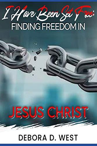 I HAVE BEEN SET FREE: Finding Freedom in Jesus Christ