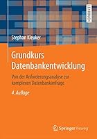 Grundkurs Datenbankentwicklung: Von Der Anforderungsanalyse Zur Komplexen Datenbankanfrage 3658123370 Book Cover