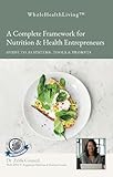 Whole Health Living: A Complete Framework for Nutrition & Health Entrepreneurs Guide to AI Systems, Tools & Prompts