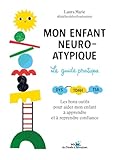  Mon enfant neuroatypique, le guide pratique: DYS - TDA/H - TSA : Les bons outils pour l\'aider à apprendre et reprendre confiance au quotidien