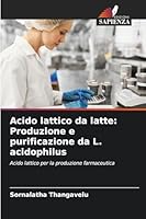 Acido lattico da latte: Produzione e purificazione da L. acidophilus (Italian Edition) 6202367857 Book Cover