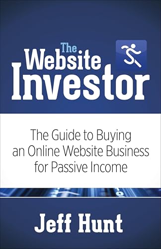 The Website Investor: The Guide to Buying an Online Website Business for Passive Income