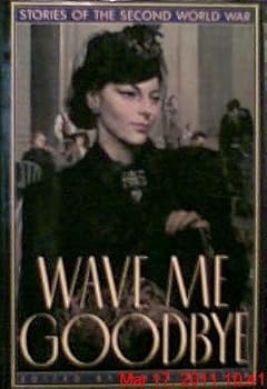 Hardcover Wave Me Goodbye: Stories of the Second World War Book