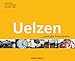 Uelzen und die Eisenbahn: Ein großes Stück Eisenbahngeschichte: der Bahnhof Uelzen
