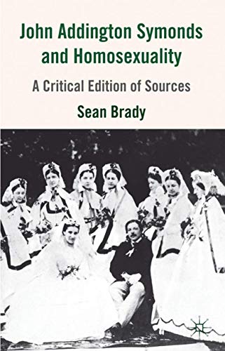 John Addington Symonds (1840-1893) and Homosexuality: A Critical Edition of Sources