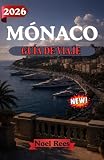 MÓNACO GUÍA DE VIAJE 2026: Explora el glamour, la cultura y la emoción de Mónaco:...