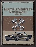  Multiple Vehicle Maintenance Logbook: Vehicle maintenance log book  Service record book  Repair management journal  Vehicle reparation services date  Auto maintenance log vehicle maintenance