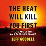 The Heat Will Kill You First: Life and Death on a Scorched Planet