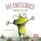 Das Knutschbuch - Mitmachbuch ab 2 Jahre: Zum Küssen, Kitzeln, Lachen und Staunen