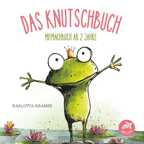 Das Knutschbuch - Mitmachbuch ab 2 Jahre: Zum Küssen, Kitzeln, Lachen und...