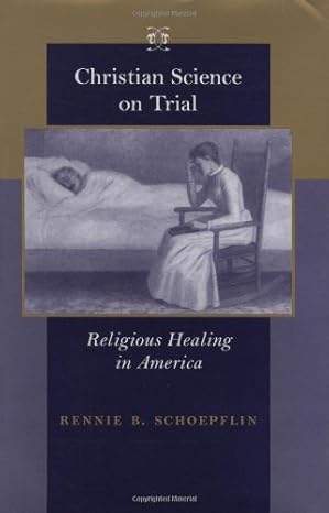 Christian Science on Trial: Religious Healing in America (Medicine, Science, and Religion in Historical Context)