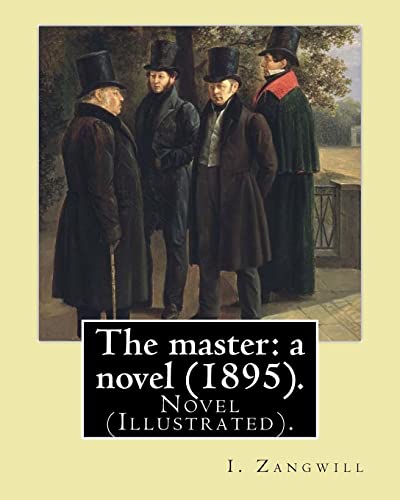 The master: a novel (1895). By: I. Zangwill: Novel (Illustrated).