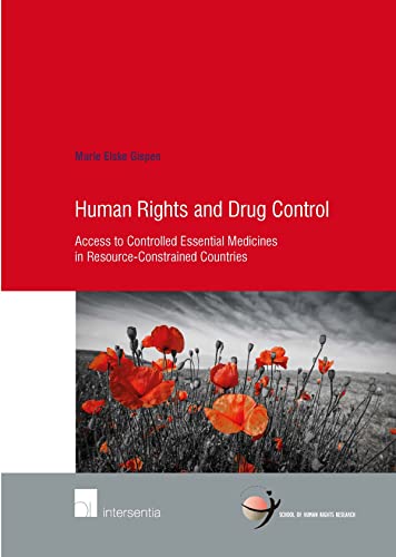 Human Rights and Drug Control: Access to Controlled Essential Medicines in Resource-Constrained Countries (80) (Human Rights Research Series)