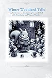 Winter Woodland Tails: A Collection of Enchanting Stories Filled with Friendship and Winter Wonder
