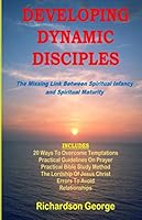 DEVELOPING DYNAMIC DISCIPLES: The Missing Link Between Spiritual Infancy And Spiritual Maturity 107228281X Book Cover