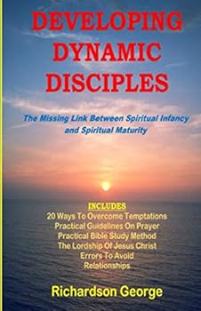 Paperback DEVELOPING DYNAMIC DISCIPLES: The Missing Link Between Spiritual Infancy And Spiritual Maturity Book