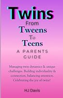 Twins, From Tweens To Teens; A Parents Guide: Managing twin dynamics & unique challenges. Building individuality & connection, balancing attention. Celebrating the joy of twins!! B0F5N3MGG5 Book Cover
