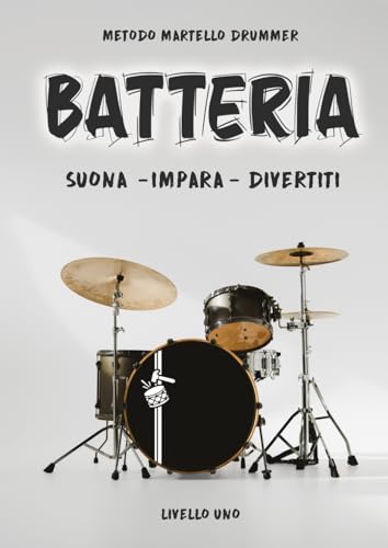  BATTERIA - Suona - Impara - Divertiti: Livello 1 - metodo Martello Drummer