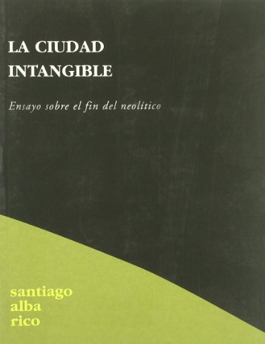 La Ciudad Intangible: Ensayo sobre el Fin del Neolitico