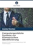 Computergestützte Systeme zur biometrischen Identifizierung: Aktuelle Probleme bei der Anwendung in der Strafverfolgung