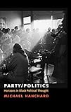 Party/Politics: Horizons in Black Political Thought (Transgressing Boundaries: Studies in Black Politics and Black Communities)