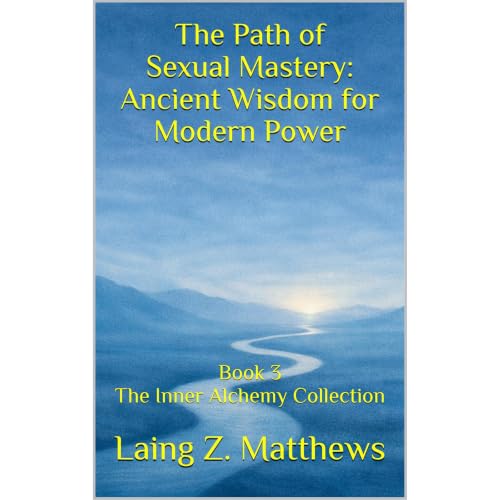 The Path of Sexual Mastery: Ancient Wisdom for Modern Power Audiobook By Laing Z. Matthews cover art
