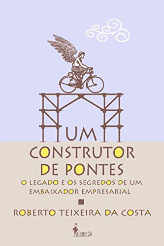Um construtor de pontes: o legado e os segredos de um embaixador empresarial