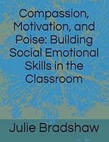 Compassion, Motivation, and Poise: Building Social Emotional Skills in the Classroom B0BZBZXWHC Book Cover