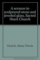 A sermon in sculptured stone and jeweled glass, Sacred Heart Church B0006CO2YW Book Cover