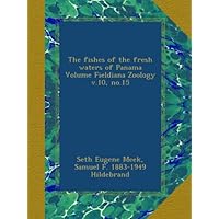 The fishes of the fresh waters of Panama Volume Fieldiana Zoology v.10, no.15