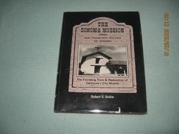 Hardcover Sonoma Mission, San Francisco Solano de Sonoma: the Founding, Ruin and Restoration of California's 21st Mission Book
