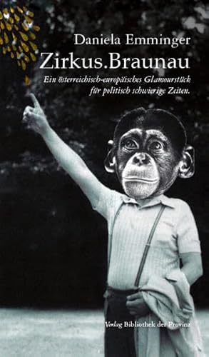 Zirkus.Braunau: Ein österreichisch-europäisches Glamourstück für politisch schwierige Zeiten