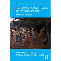 The Philosophy, Politics and Economics of Finance in the 21st Century