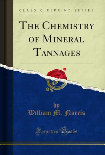 The Chemistry of Mineral Tannages (Classic Reprint)