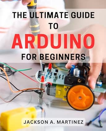 The Ultimate Guide to Arduino for Beginners: Unlock the Power of ...