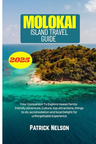 Molokai Island Travel Guide 2025: Your Companion To Explore Hawaii family-friendly adventure, Culture, top attractions, things to do, accomodation and local Delight for unforgettable Experience